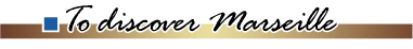 D&eacute;couvrir Marseille